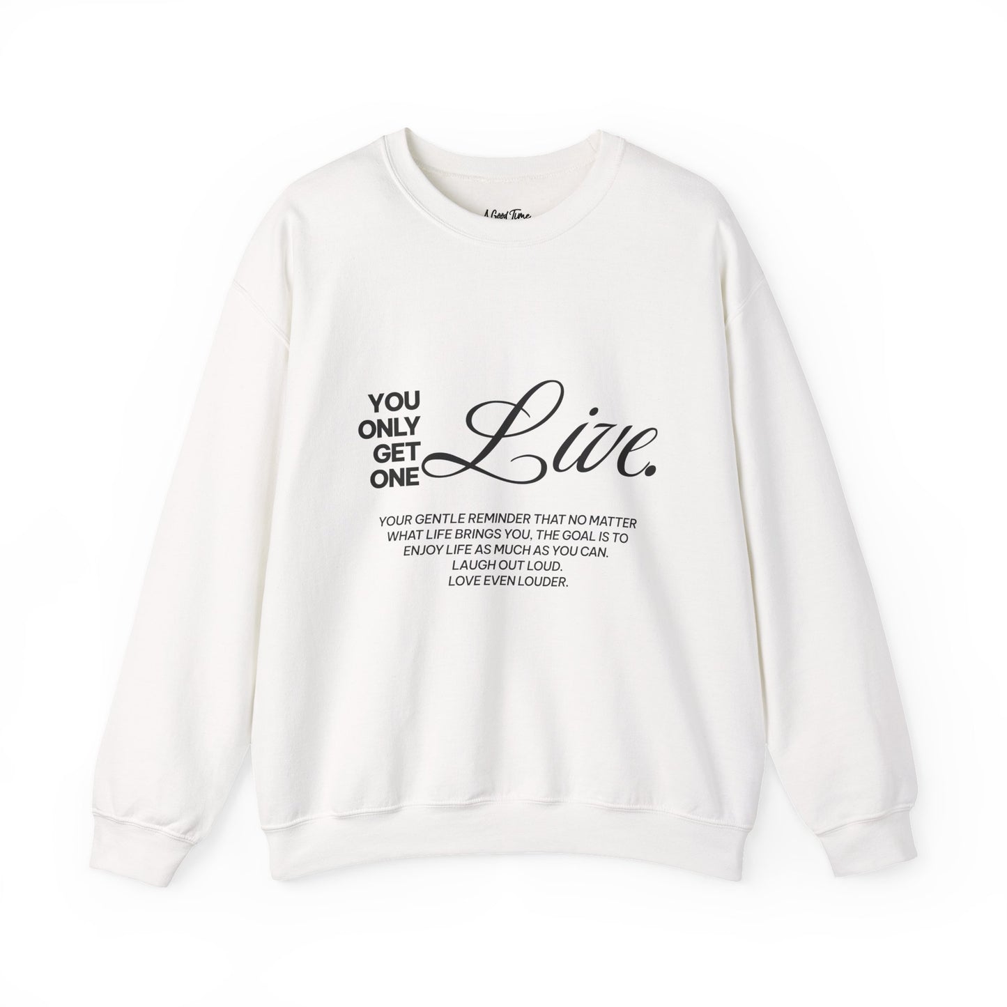 You only get one. Live. Sweatshirt