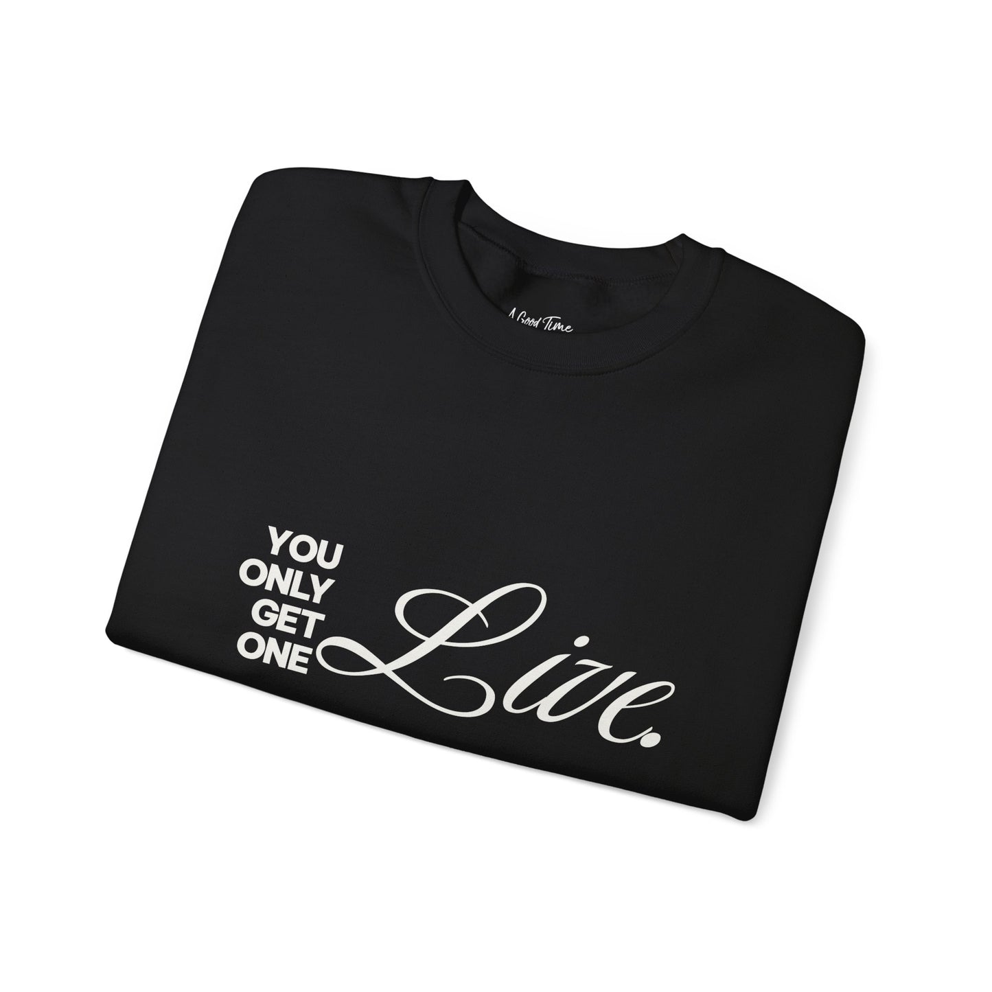 You only get one. Live. Sweatshirt