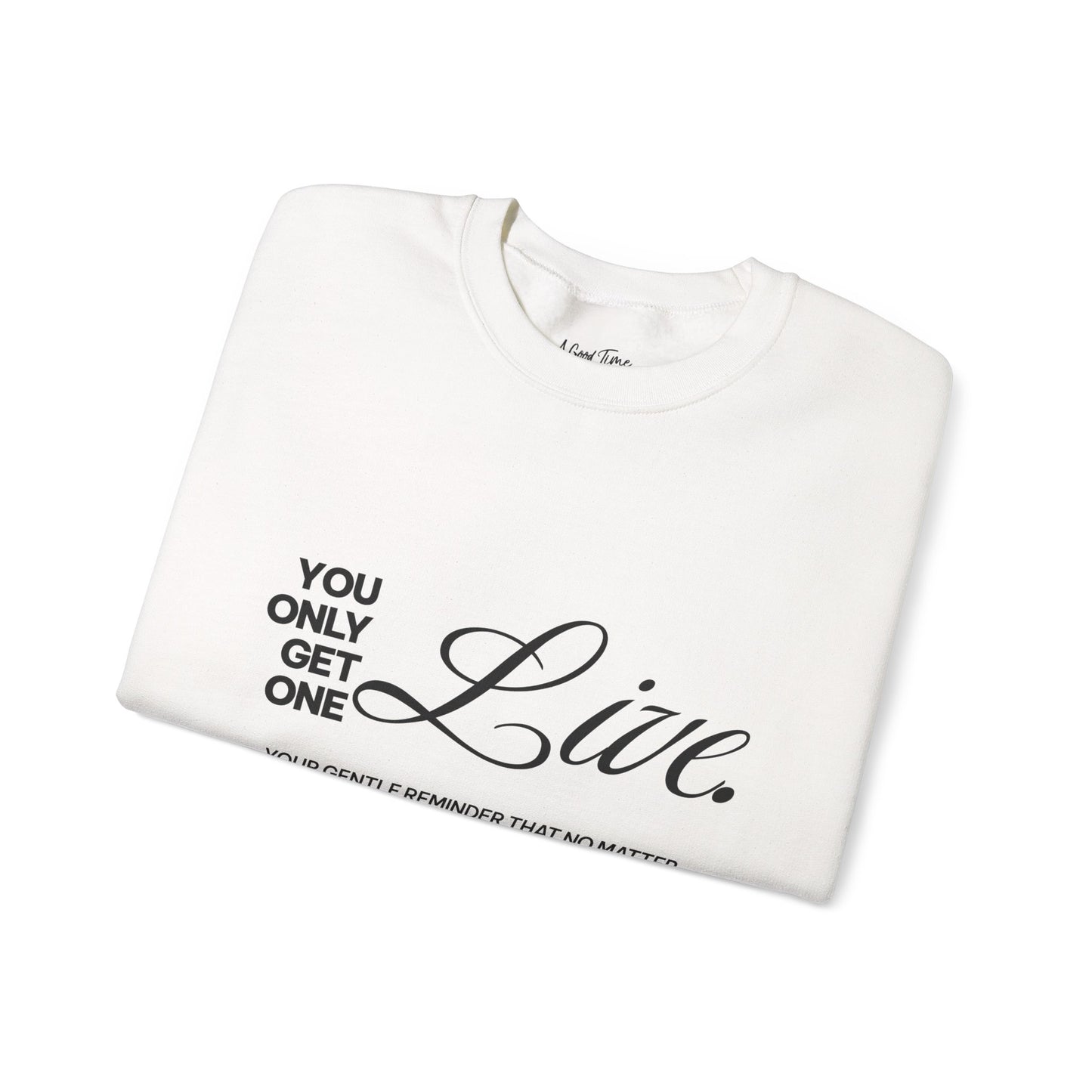 You only get one. Live. Sweatshirt