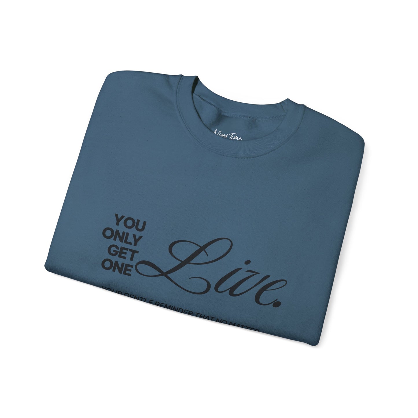 You only get one. Live. Sweatshirt