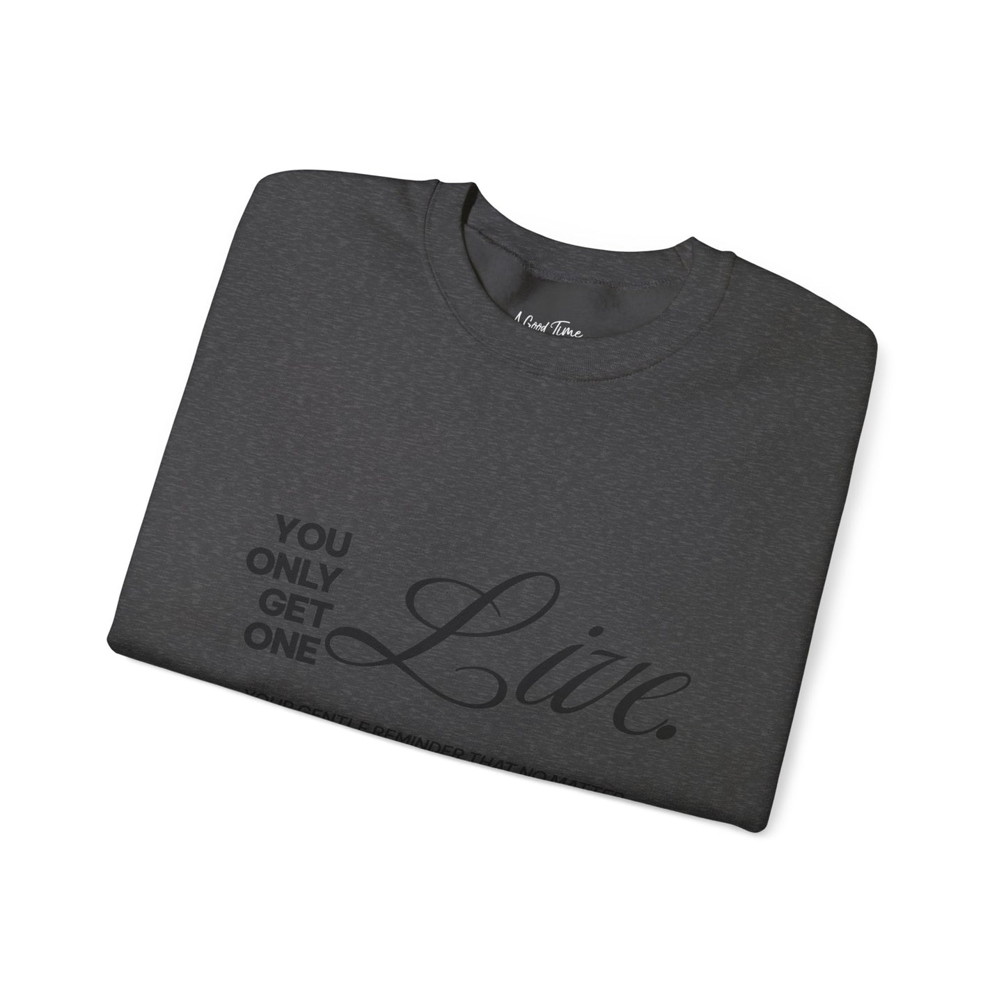 You only get one. Live. Sweatshirt