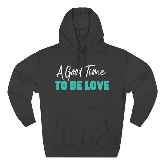 A Good Time to Be Love Hoodie