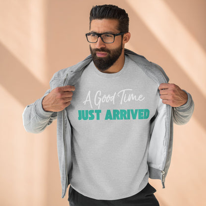 A Good Time Just Arrived Sweatshirt