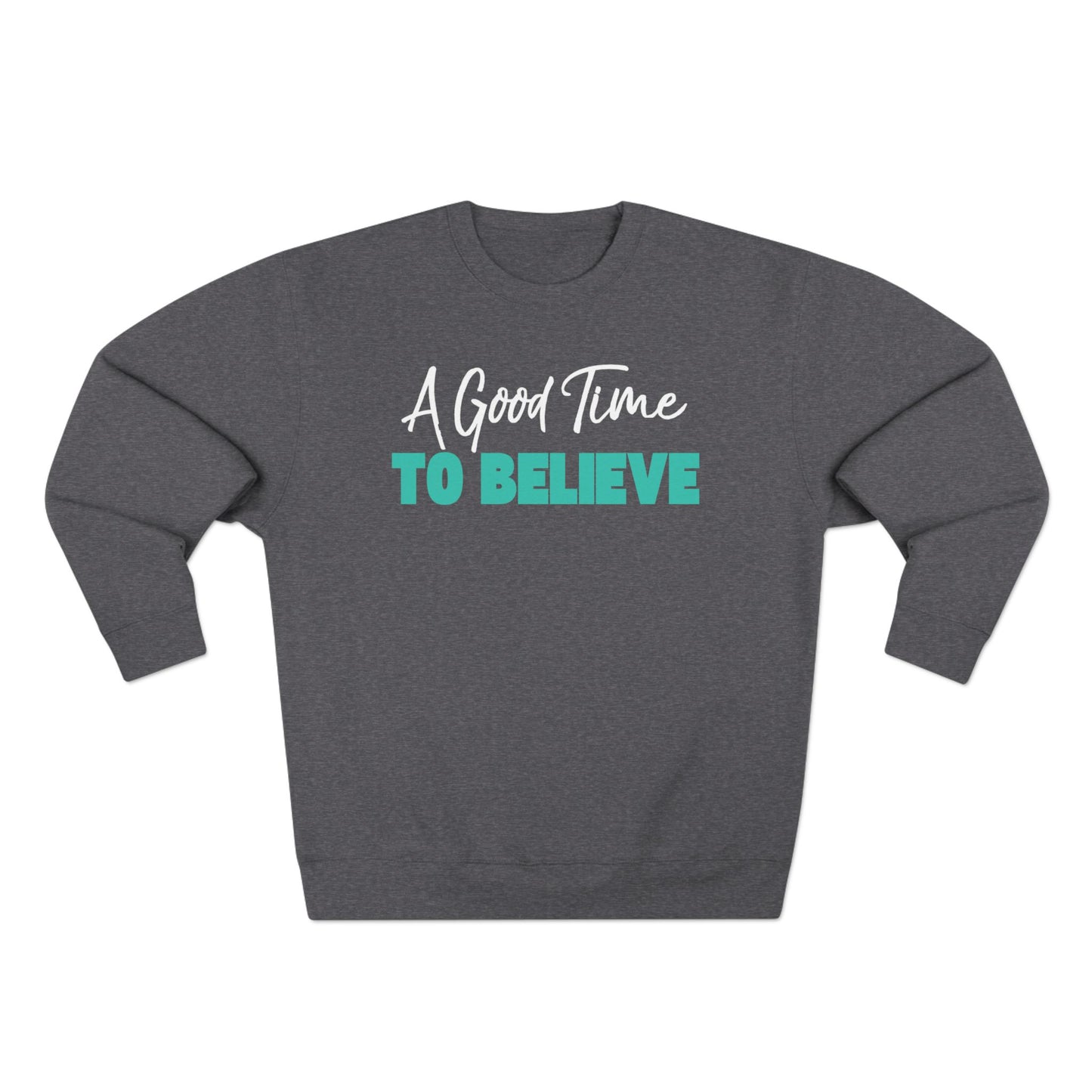 A Good Time to Believe Sweatshirt