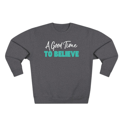 A Good Time to Believe Sweatshirt