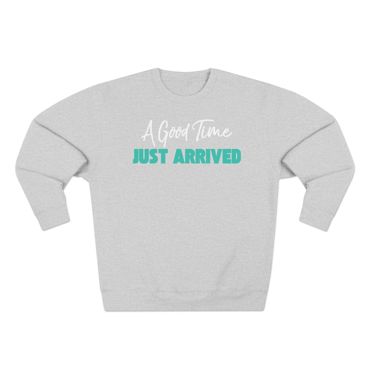 A Good Time Just Arrived Sweatshirt