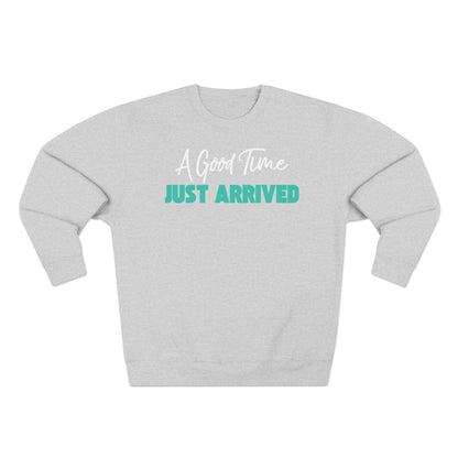 A Good Time Just Arrived Sweatshirt