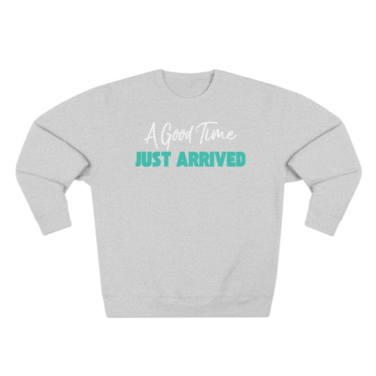 A Good Time Just Arrived Sweatshirt