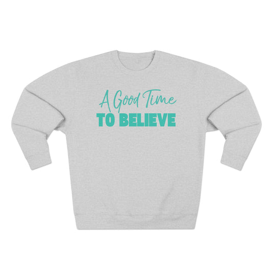 A Good Time to Believe Sweatshirt