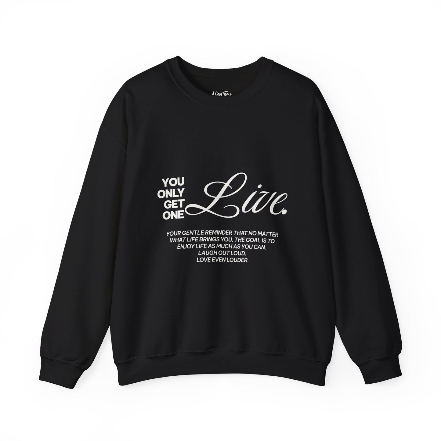 You only get one. Live. Sweatshirt